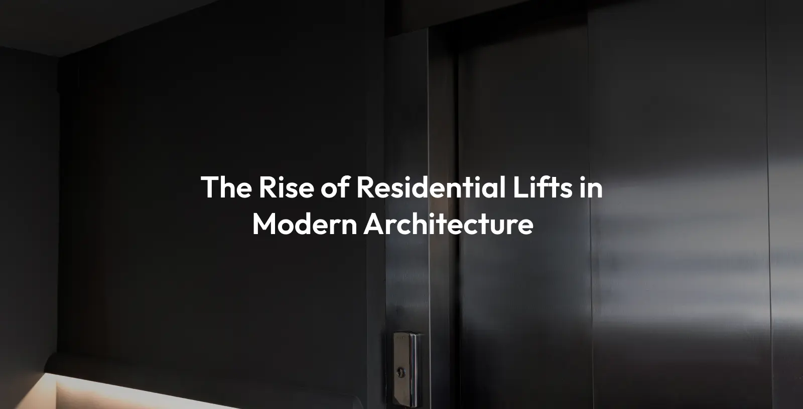 Transforming Home Spaces: The Rise of Residential Lifts in Modern Architecture
